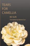 Tears for Camellia di Bo Sun edito da LIGHTNING SOURCE INC