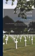 A Canadian Soldier di Baker George Harold Baker edito da Legare Street Press