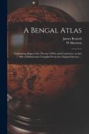 A BENGAL ATLAS : CONTAINING MAPS OF THE di JAMES 1742- RENNELL edito da LIGHTNING SOURCE UK LTD