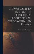 Ensayo Sobre la Historia del Derecho de Propiedad y su Estado Actual en Europa di Gumersindo de Azcárate edito da LEGARE STREET PR