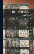 The Derbys of Salem, Massachusetts di Robert E. Peabody edito da LEGARE STREET PR