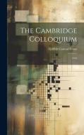 The Cambridge Colloquium: 1916 di Griffith Conrad Evans edito da LEGARE STREET PR