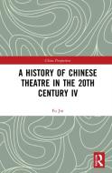 A History Of Chinese Theatre In The 20th Century IV di Fu Jin edito da Taylor & Francis Ltd