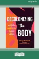 Decolonizing the Body di Kelsey Blackwell edito da ReadHowYouWant