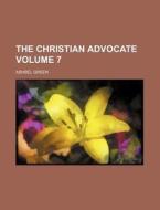 The Christian Advocate Volume 7 di Ashbel Green edito da Rarebooksclub.com