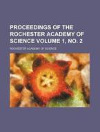 Proceedings of the Rochester Academy of Science Volume 1, No. 2 di Rochester Academy of Science edito da Rarebooksclub.com