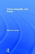 Crime, Inequality and Power di Eileen B. Leonard edito da Taylor & Francis Ltd