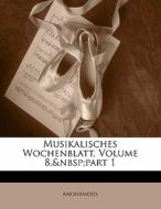 Musikalisches Wochenblatt, Volume 8, part 1 di . Anonymous edito da Nabu Press
