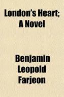 London's Heart; A Novel di B. L. Farjeon, Benjamin Leopold Farjeon edito da General Books