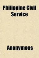 Philippine Civil Service di Anonymous, Philippines Bureau of Civil Service edito da General Books