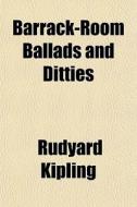 Barrack-room Ballads And Ditties di Rudyard Kipling edito da General Books