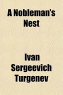 A Nobleman's Nest di Ivan Sergeevich Turgenev edito da General Books