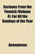 Sermons From The Flemish Volume 4 ; For di Anonymous edito da General Books