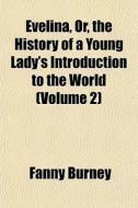 Evelina, Or, The History Of A Young Lady di Fanny Burney edito da General Books