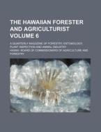 The Hawaiian Forester and Agriculturist Volume 6; A Quarterly Magazine of Forestry, Entomology, Plant Inspection and Animal Industry di Hawaii Board of Forestry edito da Rarebooksclub.com