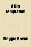 A Big Temptation di Maggie Brown edito da General Books