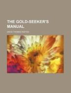 The Gold-seeker's Manual di David Thomas Ansted edito da General Books Llc