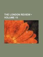 The London Review (volume 15) di Books Group edito da General Books Llc