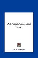 Old Age, Disease and Death di G. De Purucker edito da Kessinger Publishing