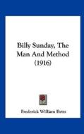 Billy Sunday, the Man and Method (1916) di Frederick William Betts edito da Kessinger Publishing