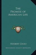 The Promise of American Life di Herbert Croly edito da Kessinger Publishing