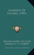 Cameron of Lochiel (1905) di Philippe Aubert De Gaspe edito da Kessinger Publishing