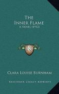 The Inner Flame: A Novel (1912) di Clara Louise Burnham edito da Kessinger Publishing