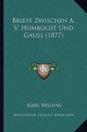 Briefe Zwischen A. V. Humboldt Und Gauss (1877) edito da Kessinger Publishing