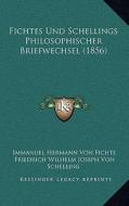 Fichtes Und Schellings Philosophischer Briefwechsel (1856) di Immanuel Hermann Von Fichte, Friedrich Wilhelm Joseph Schelling edito da Kessinger Publishing