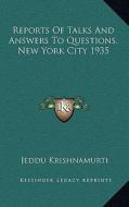 Reports of Talks and Answers to Questions, New York City 1935 di Jeddu Krishnamurti edito da Kessinger Publishing