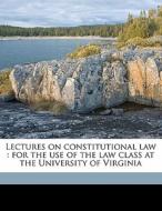 Lectures On Constitutional Law : For The di Henry St George Tucker edito da Nabu Press