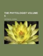 The Phytologist Volume 5; A Botanical Journal di Books Group edito da Rarebooksclub.com