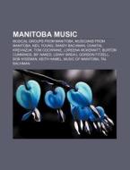 Manitoba Music: Musical Groups From Mani di Source Wikipedia edito da Books LLC, Wiki Series