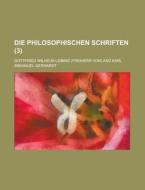 Die Philosophischen Schriften (3) di Gottfried Wilhelm Leibniz edito da General Books Llc