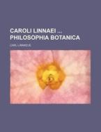 Caroli Linnaei Philosophia Botanica di Carl Von Linnae edito da Rarebooksclub.com