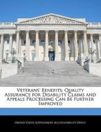 Veterans\' Benefits: Quality Assurance For Disability Claims And Appeals Processing Can Be Further Improved edito da Bibliogov