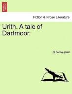 Urith. A tale of Dartmoor. Vol. I. di S Baring-gould edito da British Library, Historical Print Editions