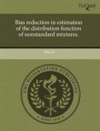Bias Reduction In Estimation Of The Distribution Function Of Nonstandard Mixtures. di Shu Li edito da Proquest, Umi Dissertation Publishing