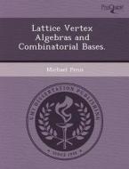 Lattice Vertex Algebras And Combinatorial Bases. di Michael J Thumm, Michael Penn edito da Proquest, Umi Dissertation Publishing