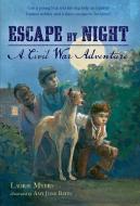 Escape by Night: A Civil War Adventure di Laurie Myers edito da SQUARE FISH