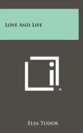 Love and Life di Elsa Tudor edito da Literary Licensing, LLC