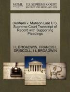 Denham V. Munson Line U.s. Supreme Court Transcript Of Record With Supporting Pleadings di Francis L Driscoll, I L Broadwin edito da Gale, U.s. Supreme Court Records