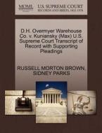 D.h. Overmyer Warehouse Co. V. Kuniansky (max) U.s. Supreme Court Transcript Of Record With Supporting Pleadings di Russell Morton Brown, Sidney Parks edito da Gale, U.s. Supreme Court Records