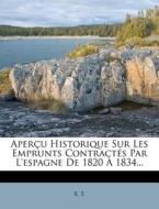 Apercu Historique Sur Les Emprunts Contractes Par L'espagne De 1820 A 1834... di X. T. edito da Nabu Press