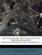 Mittheilungen Des Instituts Fur Oesterreichische Geschichtsforschung, Volume 27... edito da Nabu Press