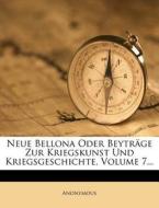 Neue Bellona oder Beyträge zur Kriegskunst und Kriegsgeschichte. di Anonymous edito da Nabu Press