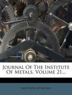 Journal of the Institute of Metals, Volume 21... di Institute Of Metals edito da Nabu Press