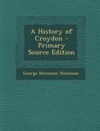 History of Croydon di George Steinman Steinman edito da Nabu Press