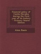 Financial Policy of Czecho-Slovakia During the First Year of Its History - Primary Source Edition di Alois Rasin edito da Nabu Press