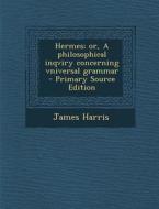 Hermes; Or, a Philosophical Inqviry Concerning Vniversal Grammar di James Harris edito da Nabu Press